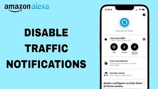 How To Disable Traffic Notifications On Amazon Alexa App