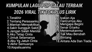 KUMPULAN LAGU POP GALAU TERBAIK 2026 VIRAL TIK TOK PLUS LIRIK LAGU || kumpulan lagu sad 2026 tik tok