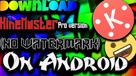 How To Download KineMaster Pro Version No WaterMark 2017