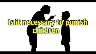 Punishment Punishment is good or bad for children What should parents do avoid punishment