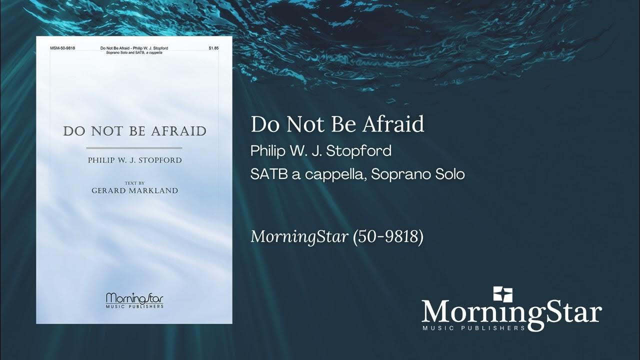Do Not Be Afraid by Philip W. J. Stopford - Still Video Do Not Be Afraid by Philip W. J. Stopford - Still Video