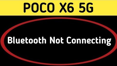 how to solve Bluetooth not connecting problem in POCO X6, bluetooth connecting problem