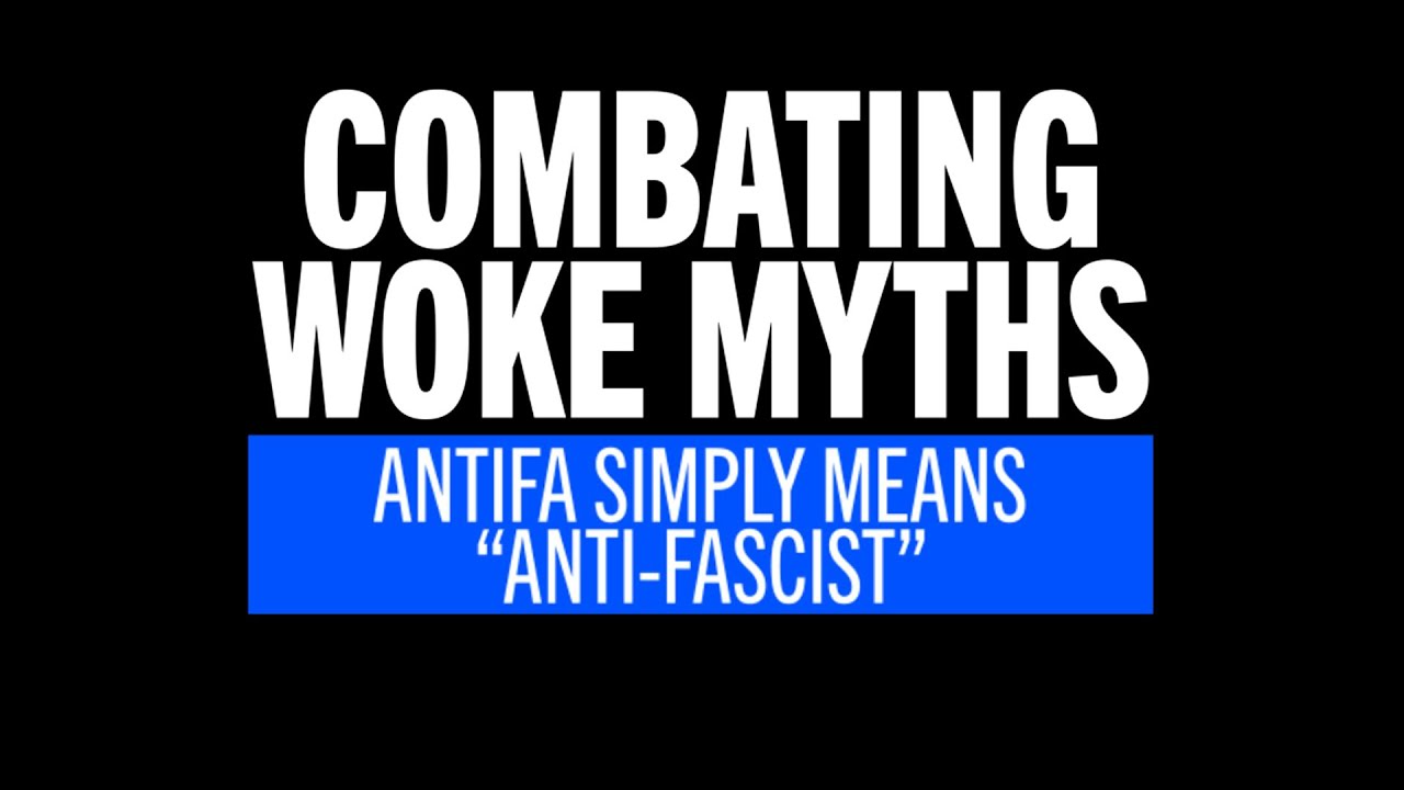 Combating Woke Myths - Antifa means "anti-fascist"