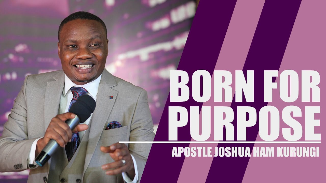 Download BORN FOR PURPOSE  |  Apostle Joshua Ham Kurungi