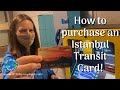 ISTANBULKART | HOW TO BUY AN ISTANBUL TRANSIT CARD | Tips for riding the metro in Istanbul | 2020