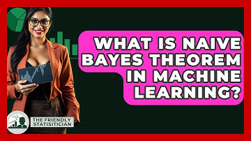 What Is Naive Bayes Theorem In Machine Learning? - The Friendly Statistician