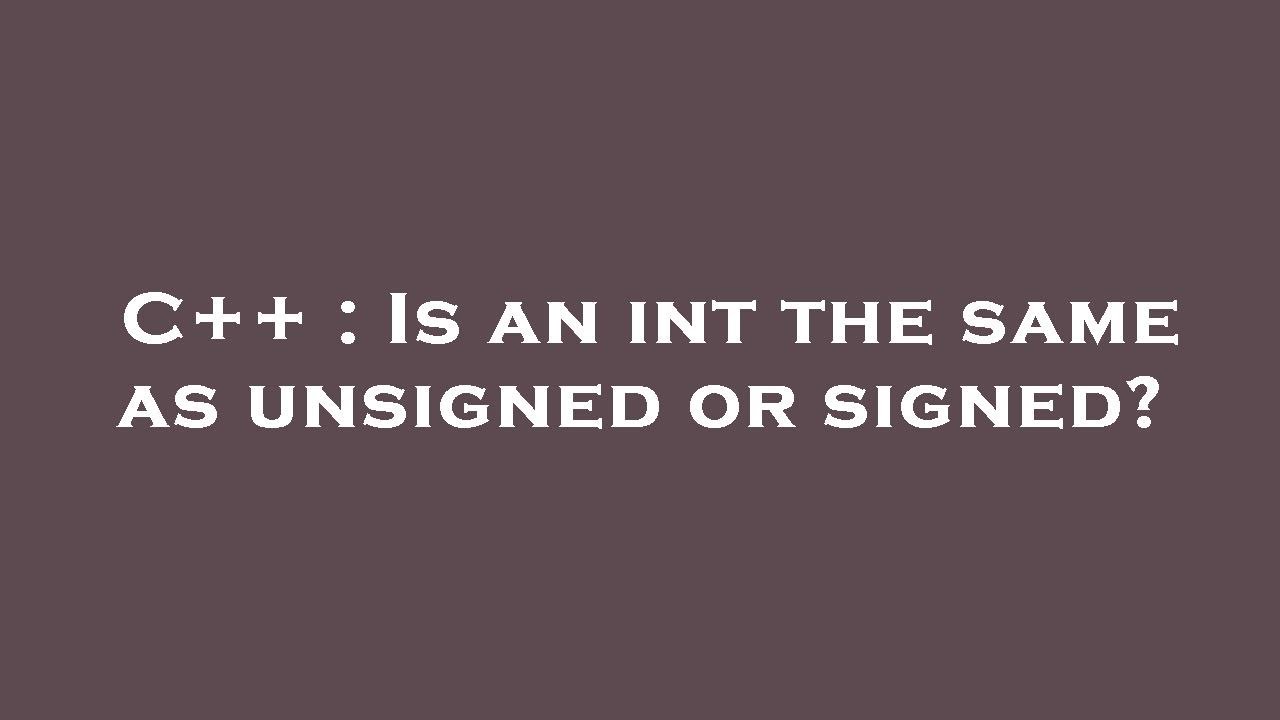 C++ : Is an int the same as unsigned or signed? - YouTube