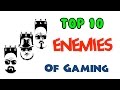 Top 10 Enemies of Gaming