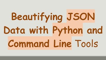 Beautifying JSON Data with Python and Command Line Tools