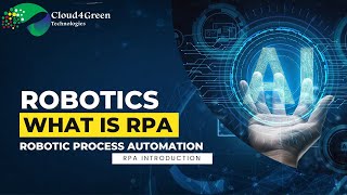 Robotics | What is RPA - Robotic Process Automation | RPA Introduction|Cloud4Green Technologies