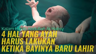 Tata Cara Islam Yang Wajib Dilakukan Seorang Ayah Ketika Bayinya Baru Lahir#habib#abdullahalhabsyi