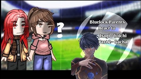 BlueLock Parents React to Isagi Yoichi✨ | Full Part• Gacha|| Blue Lock| Manga spoilers
