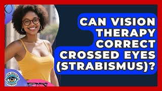 Can Vision Therapy Correct Crossed Eyes Strabismus? - Eye Health Experts