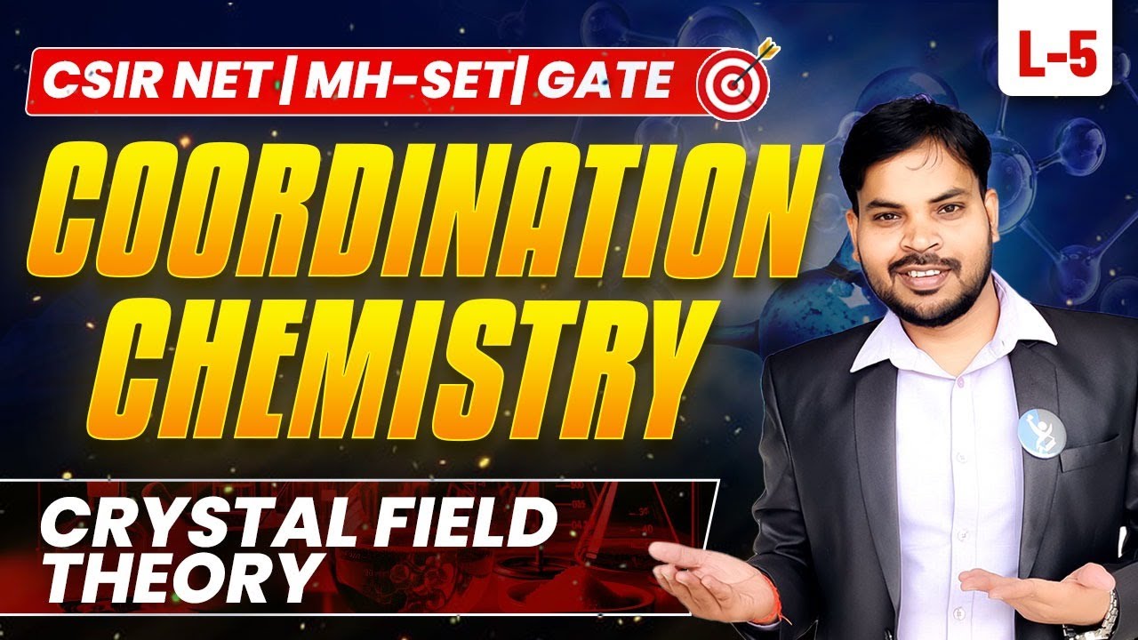 𝐂𝐎𝐎𝐑𝐃𝐈𝐍𝐀𝐓𝐈𝐎𝐍 𝐂𝐇𝐄𝐌𝐈𝐒𝐓𝐑𝐘 (𝐂𝐫𝐲𝐬𝐭𝐚𝐥 𝐅𝐢𝐞𝐥𝐝 𝐓𝐡𝐞𝐨𝐫𝐲) 𝐋-𝟓 | 𝐓𝐀𝐑𝐆𝐄𝐓 𝐂𝐒𝐈𝐑 𝐍𝐄𝐓|𝐌𝐇-𝐒𝐄𝐓|𝐆𝐀𝐓𝐄|𝐈𝐅𝐀𝐒