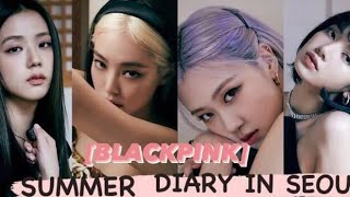 Blackpink Summer Diary In Seoul 2020