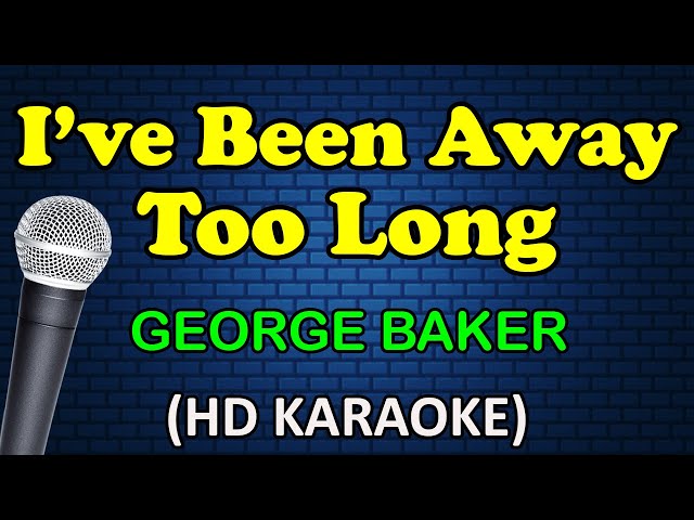 I'VE BEEN AWAY TOO LONG - George Baker (HD Karaoke) class=