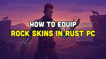 How To Equip Rock Skins in Rust PC?