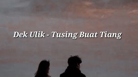 Dek Ulik- Tusing Buat Tiang [Lirik Lagu] Lagu Bali