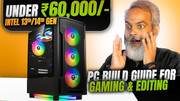 Under ₹60,000/- 🔥 PC Build Guide for Gaming & Editing ⚡ Intel 13th/14th Gen CPU