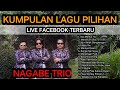 Live facebook nagabe trio  update lagu terbaru  kumpulan lagu pilihan