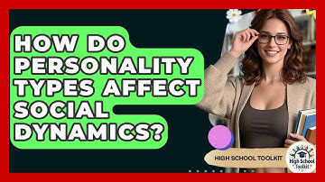 How Do Personality Types Affect Social Dynamics? - High School Toolkit