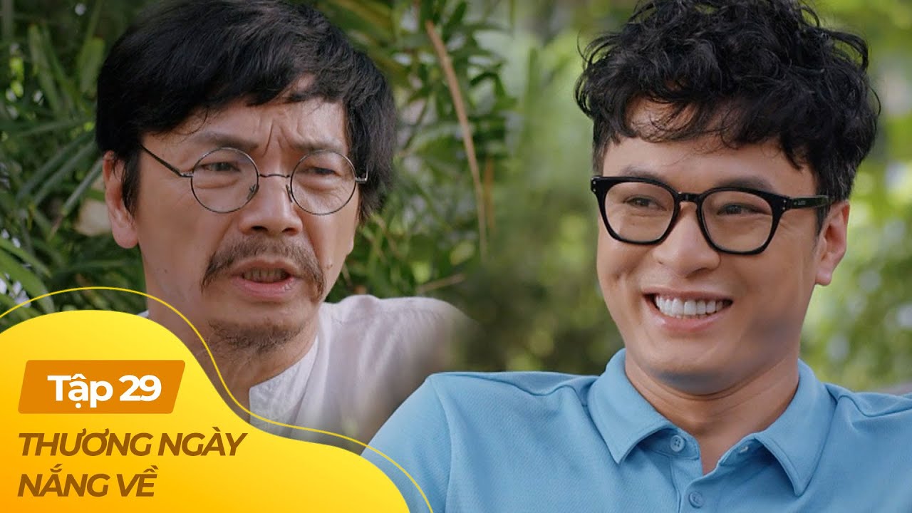 Thương Ngày Nắng Về tập 29 (1/4) | Khi bạn lớn đến U40 mà vẫn được bố cho tiền ăn vặt