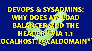 DevOps & SysAdmins: Why does my load balancer add the header Via 1.1 localhost.localdomain