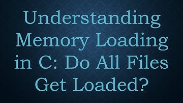 Understanding Memory Loading in C: Do All Files Get Loaded?
