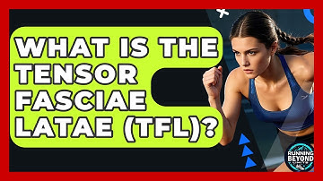 What Is The Tensor Fasciae Latae (TFL)? - Running Beyond Limits