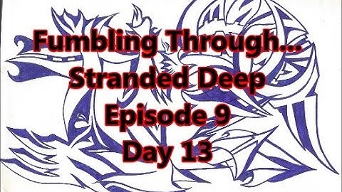Stranded Deep Episode 9 Day 13 Finally somewhere decent to live