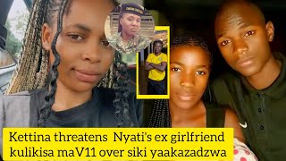 Kettina threatens  Nyati's ex girlfriend  kulikisa maV11 over siki yaakazadzwa naNyati alleged