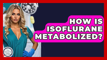 How Is Isoflurane Metabolized? - The Operating Table
