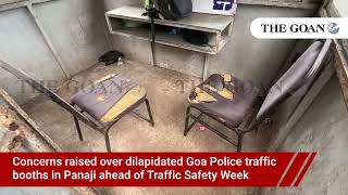 Concerns raised over dilapidated Goa Police traffic booths in Panaji ahead of Traffic Safety Week