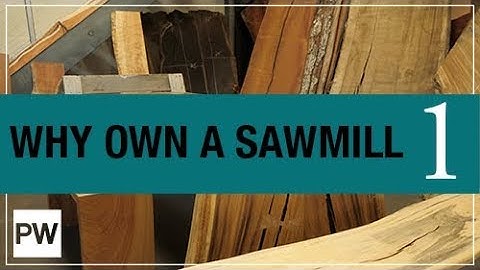 Milling Your Own Lumber - Part 1: Why Own a Sawmill
