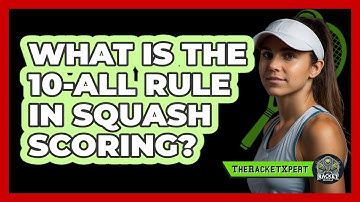 What Is The 10-All Rule In Squash Scoring?