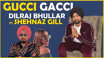 Gucci Gacci | Dilraj Bhullar ft. Afsana Khan | Shehnaz Gill | Interview