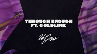 Video thumbnail of "VanJess - Through Enough ft GoldLink"