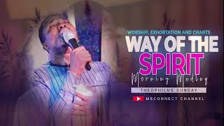 WAY OF THE SPIRIT || MORNING WORSHIP MEDLEY || MIN. THEOPHLUS SUNDAY || MSCONNECT WORSHIP