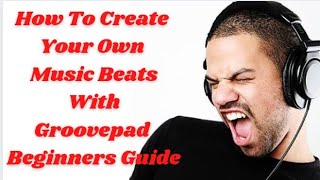 How To Create Your Own Music Beats With Groovepad - Beginners Guide screenshot 3