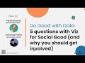 Do good with Data: 5 Questions with Viz for Social Good