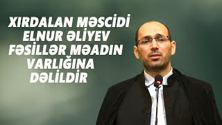 ELNUR ƏLİYEV : FƏSİLLƏR MƏADIN VARLIGINA DƏLİLDİR