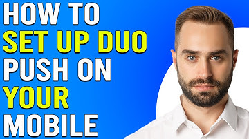 How To Set-Up Duo Push On Your Mobile (How Do I Set Up And Use Duo Push On Mobile?)