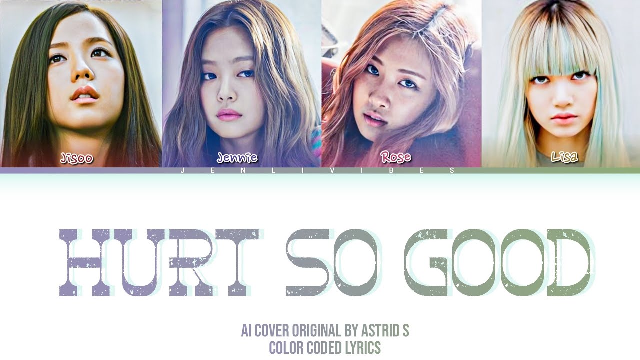 [AI COVER] How would BLACKPINK sing "Hurt So Good" ORG. by Astrid S (Color Coded Lyrics)