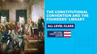 The Constitutional Convention and the Founders’ Library