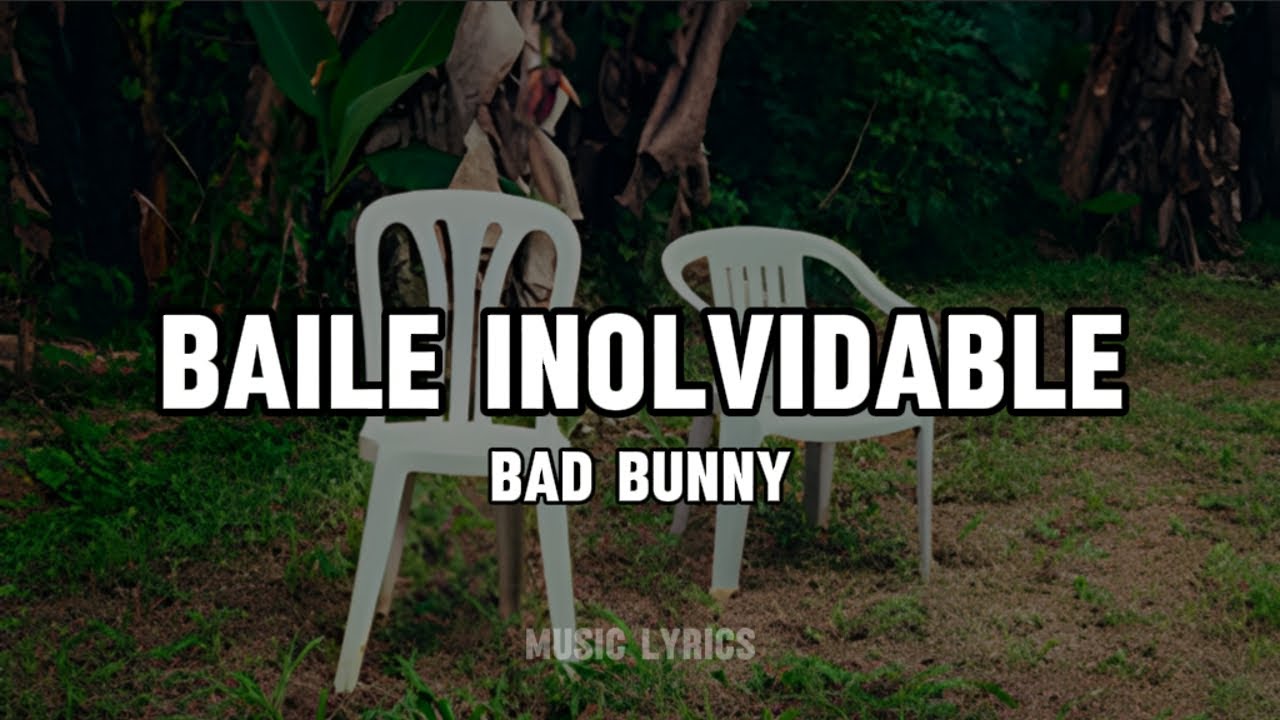 Bad bunny baile inolvidable letras lyrics deb tirar m s fotos
