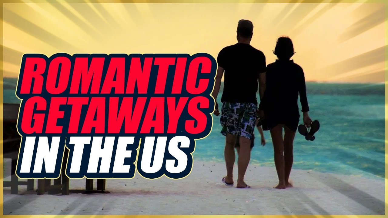 Make Valentine's Day Unforgettable! 10 Most Romantic Getaways in The US
