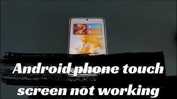 How to Fix An Android Phone Touch Screen That Is Not Working Or Responding