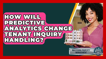 How Will Predictive Analytics Change Tenant Inquiry Handling? - Mastering Property Management