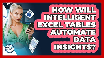 How Will Intelligent Excel Tables Automate Data Insights? - Docs and Sheets Pro