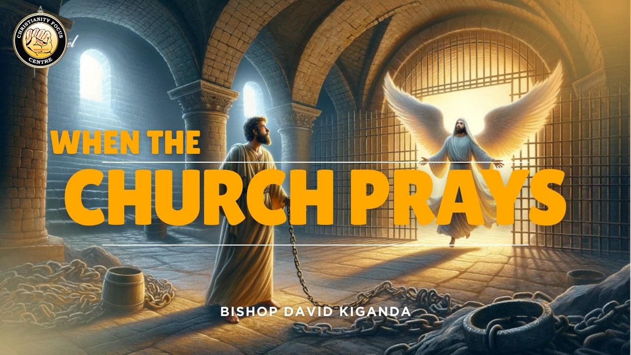 What Happens When The Church Prays - Bishop David Kiganda
